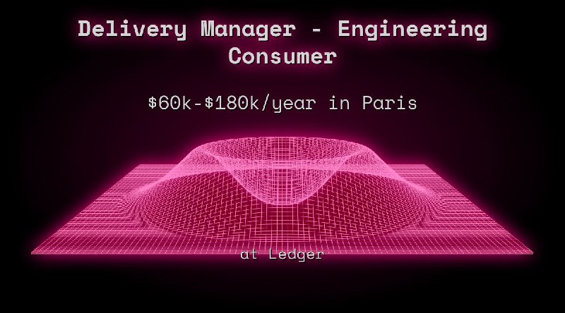 Web3 Delivery Manager - Engineering Consumer $60k - $180k in Paris at Ledger