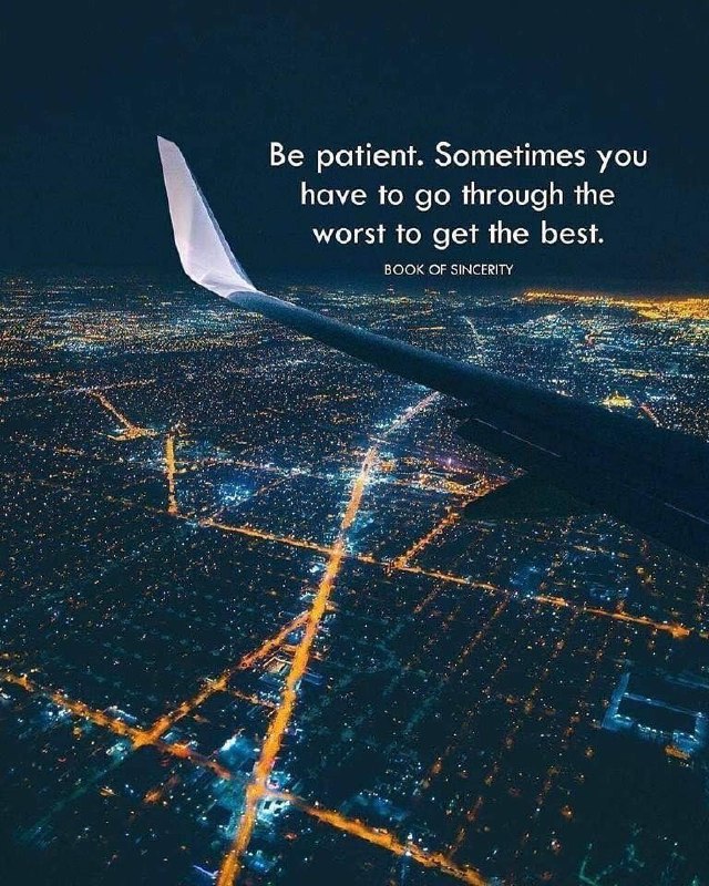 English Quotations: Be patient. Sometimes you have to go through the worst to get the best.صبر کن. گاهی برای رسیدن به بهترین‌ها، باید از دل 