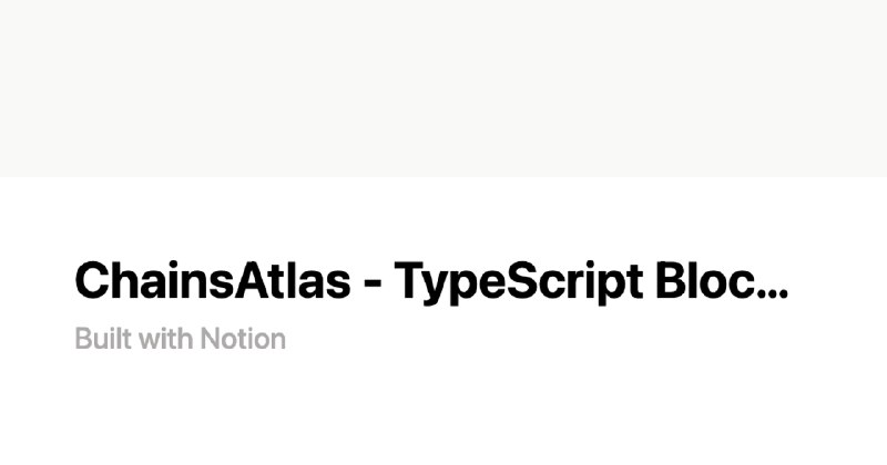 ChainsAtlas - TypeScript Blockchain Dev | Notion