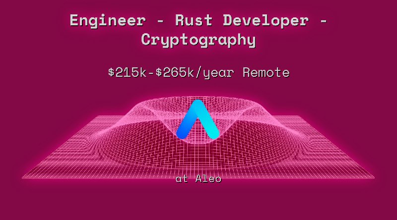 Web3 Engineer - Rust Developer - Cryptography $215k - $265k Remote at Aleo