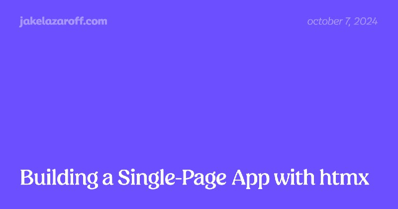 Building a Single-Page App with htmx | jakelazaroff.com