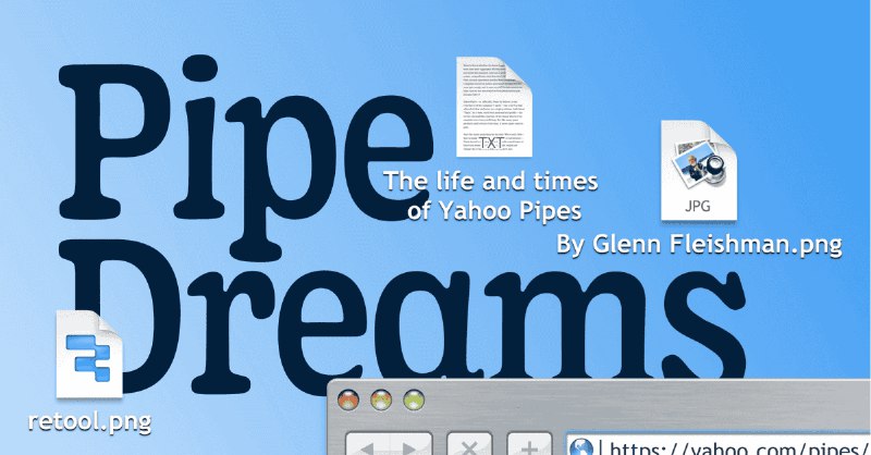 Pipe Dreams: The life and times of Yahoo Pipes