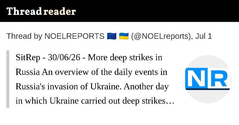 The 30/06/26 SitRep on Ukraine is ready: https://threadreaderapp.com/thread/2072197783776317529.htmlNearly 700,000 people rely on our Ukraine war reporting across platforms, reaching over 800 million impressions per year. This reporting has no sponsors, no corporate backing, and no political funding. It exists because readers chose to support it.For nearly four years, we’ve delivered real-time, verified updates, tracked developments, and cut through misinformation. Reader support directly funds verification tools, source networks, and the expansion of our team to increase speed, accuracy, coverage and quality of content.Reach alone does not sustain independent reporting. It survives because individuals decide it is worth supporting.If our work has helped you stay informed, consider contributing. Even small monthly support makes a meaningful difference and helps secure this work long-term.Patreon (monthly): https://patreon.com/NOELREPORTSOne-time support: https://buymeacoffee.com/noelreportsThank you for helping keep independent Ukraine war reporting alive.Greetings,NOEL & Team