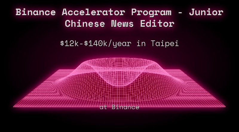 Web3 Binance Accelerator Program - Junior Chinese News Editor $12k - $140k in Taipei at Binance
