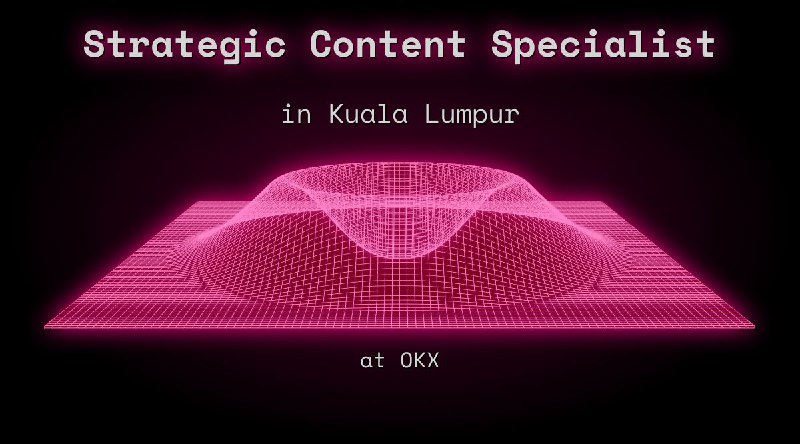 Web3 Strategic Content Specialist in Kuala Lumpur at OKX