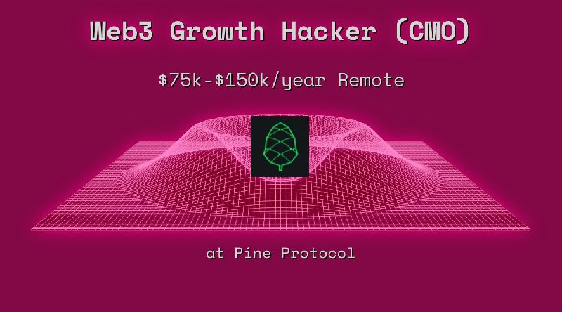 Web3 Growth Hacker (CMO) $75k - $150k Remote at Pine Protocol