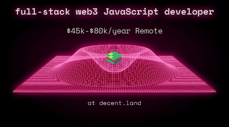full-stack web3 JavaScript developer $45k - $80k Remote at decent.land