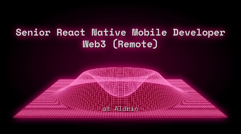 Senior React Native Mobile Developer Web3 (Remote) at Aldrin