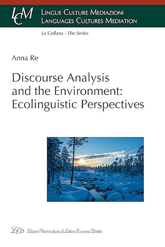Ecolinguistics: Discourse Analysis and the Environment: Ecolinguistic PerspectivesAnna Re 2024 LED Edizioni Universitarie (Open Access)