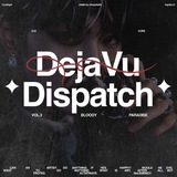 DEJA VU * DISPATCH