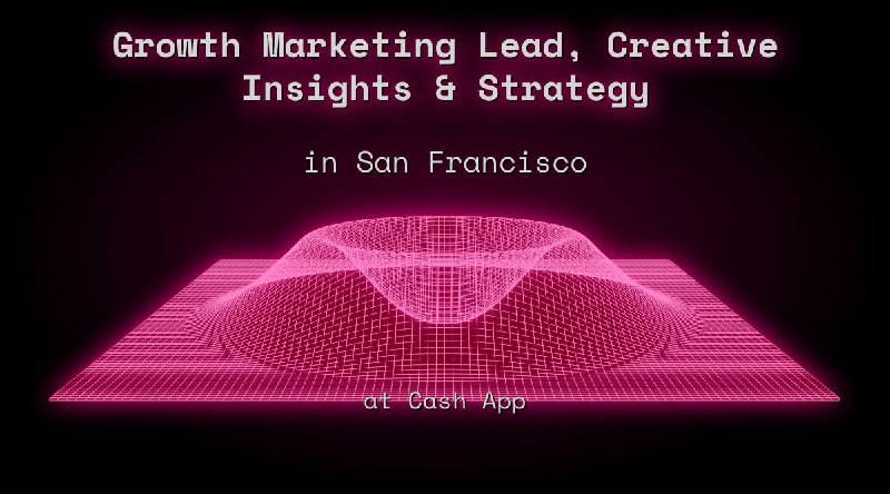 Web3 Growth Marketing Lead, Creative Insights  Strategy in San Francisco at Cash App
