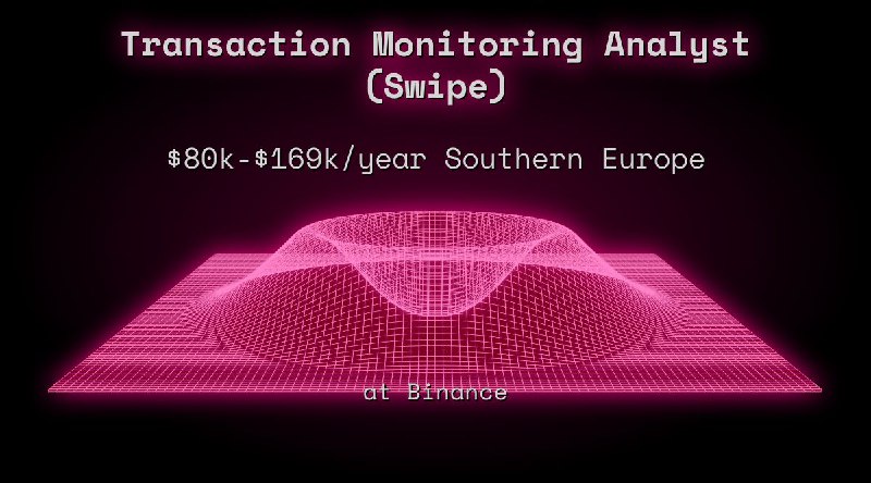 Web3 Transaction Monitoring Analyst (Swipe) Southern Europe at Binance