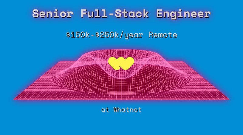 Web3 Senior Full-Stack Engineer $150k - $250k Remote at Whatnot