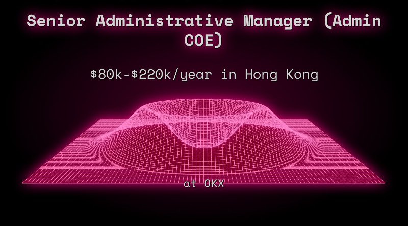 Web3 Senior Administrative Manager (Admin COE) $80k - $220k in Hong Kong at OKX
