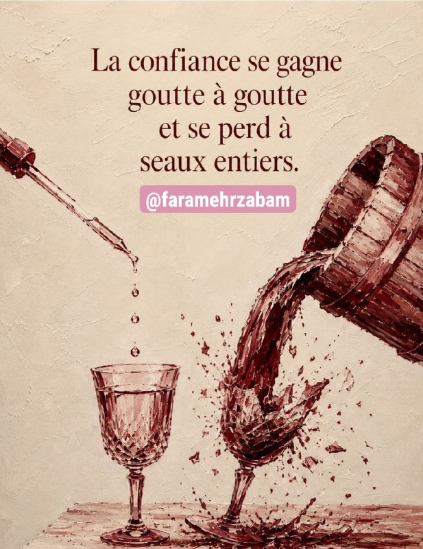 فرامهر زبان: La confiance se gagne goutte à goutte et se perd à seaux entiers.«اعتماد قطرهقطره به دست میآید، اما سطلسطل از دست می