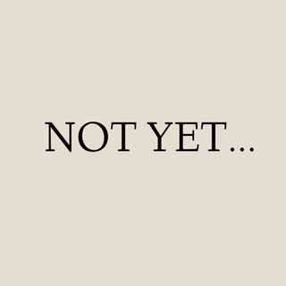 NOT YET…