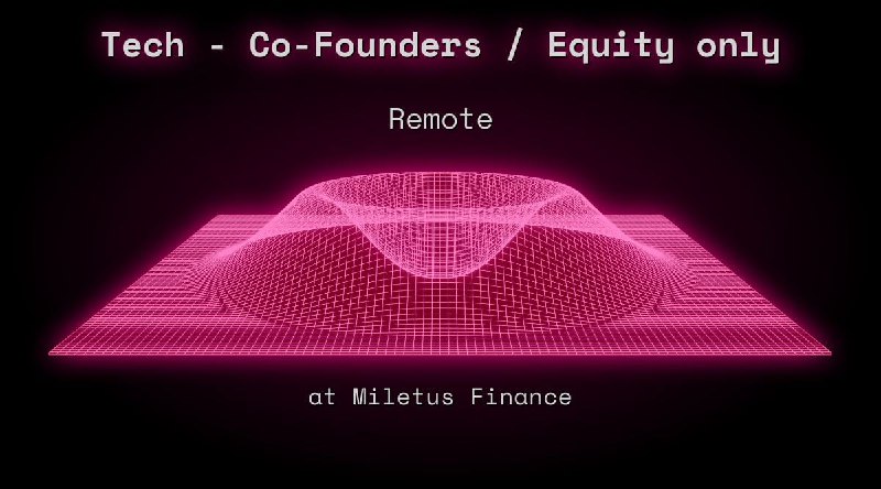 Web3 Tech - Co-Founders / Equity only Remote at Miletus Finance