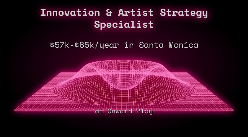 Web3 Innovation Artist Strategy Specialist $57k - $65k in Santa Monica at Onward Play