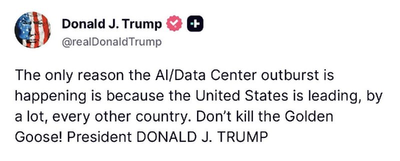 טראמפ: "הסיבה היחידה שההתפרצות של AI/Data Center מתרחשת היא כי ארה"ב מובילה, בהרבה, כל מדינה אחרת. אל תהרוג את אווז הזהב! הנשיא דונלד ג'יי טראמפ