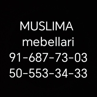 MUSLIMA mebellari 91.687.73.03---- 50.553.34.33 aloqa uchun