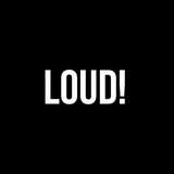 LOUD!