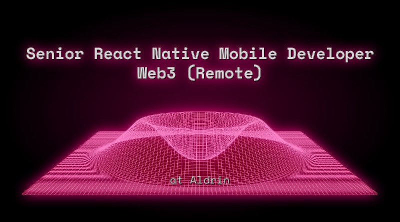 Senior React Native Mobile Developer Web3 (Remote)  at Aldrin