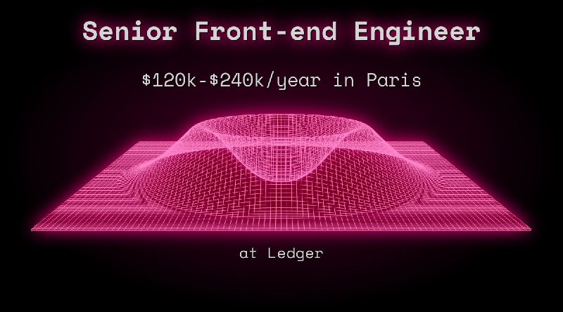 Web3 Senior Front-end Engineer $120k - $240k in Paris at Ledger