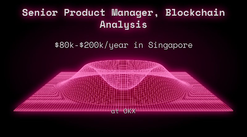 Web3 Senior Product Manager, Blockchain Analysis $80k - $200k in Singapore at OKX