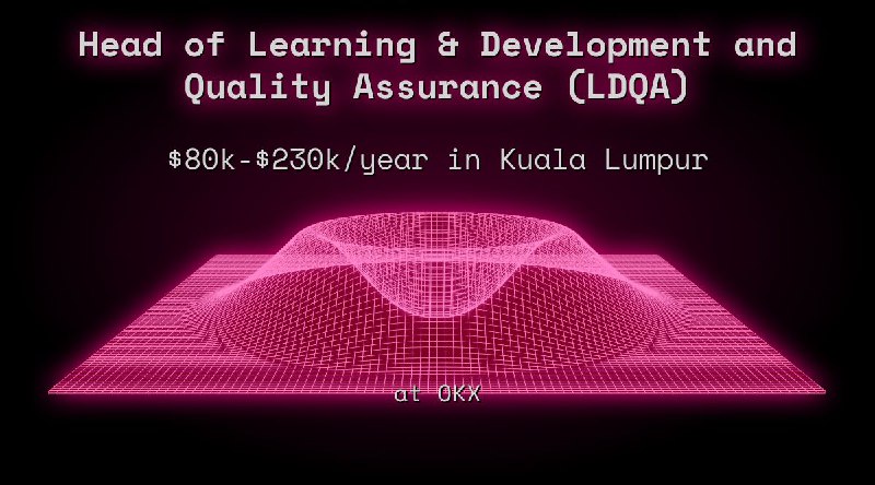 Web3 Head of Learning & Development and Quality Assurance (LDQA) $80k - $230k in Kuala Lumpur at OKX