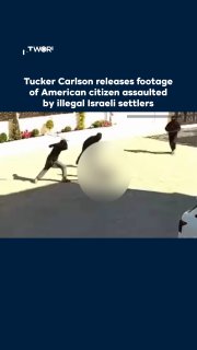הפרשן הפוליטי האמריקאי טאקר קרלסון פרסם סרטון של מתנחלים ישראלים בלתי חוקיים רעולי פנים תוקפים באלימות בעל…