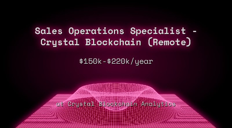 Web3 Sales Operations Specialist - Crystal Blockchain (Remote) $150k - $220k at Crystal Blockchain Analytics