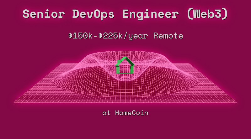 Web3 Senior DevOps Engineer (Web3) $150k - $225k Remote at HomeCoin