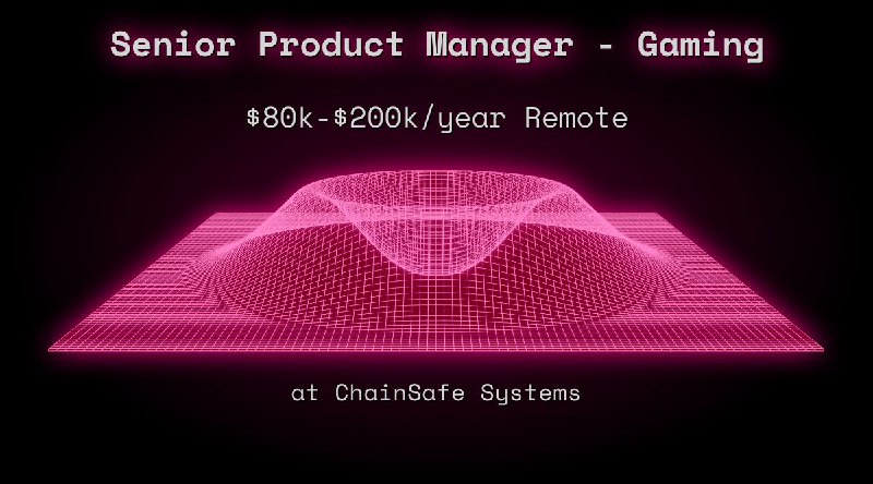 Web3 Senior Product Manager - Gaming $72k - $100k Remote at ChainSafe Systems