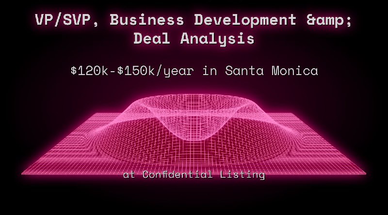 Web3 VP/SVP, Business Development  Deal Analysis $120k - $150k in Santa Monica at Confidential Listing