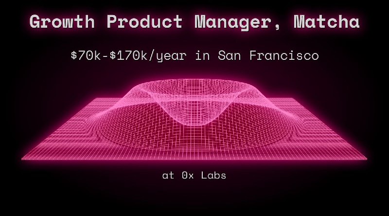 Web3 Growth Product Manager, Matcha $70k - $170k in San Francisco at 0x Labs