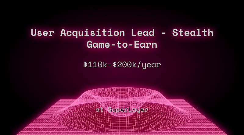 Web3 User Acquisition Lead - Stealth Game-to-Earn $110k - $200k at SuperLayer