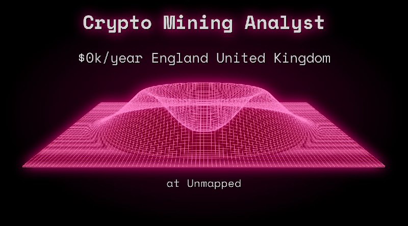 Web3 Crypto Mining Analyst $0k England United Kingdom at Unmapped