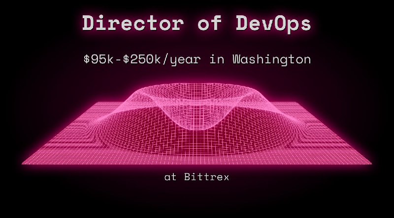 Web3 Director of DevOps $95k - $250k in Washington at Bittrex