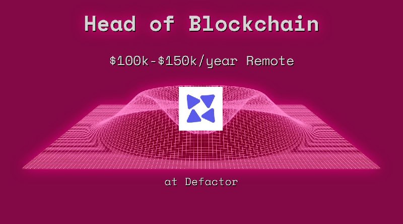 Web3 Head of Blockchain $100k - $150k Remote at Defactor