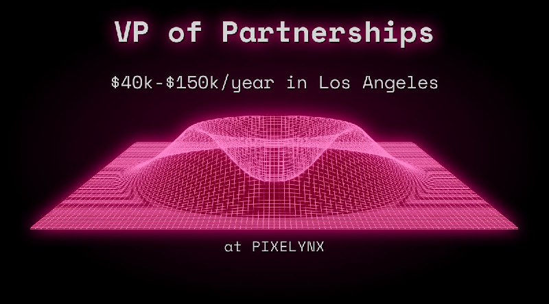 Web3 VP of Partnerships $36k - $75k in Los Angeles at PIXELYNX