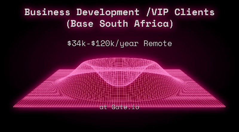 Web3 Business Development /VIP Clients（Base South Africa） $34k - $120k Remote at Gate.io