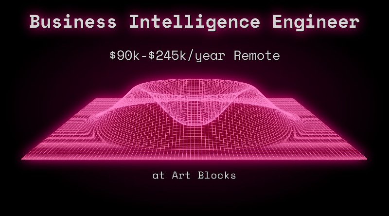 Web3 Business Intelligence Engineer $90k - $245k Remote at Art Blocks