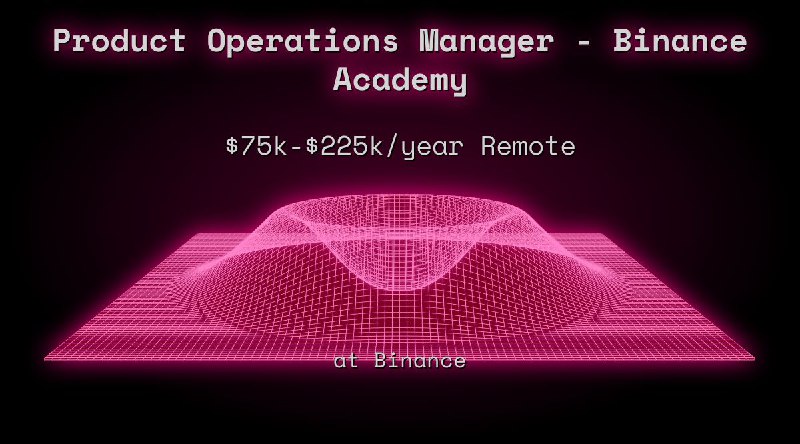 Web3 Product Operations Manager - Binance Academy $75k - $225k Remote at Binance