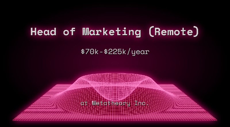 Web3 Head of Marketing (Remote) $120k - $200k at Metatheory Inc.