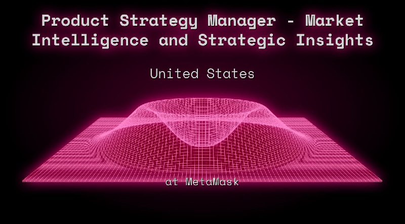 Web3 Product Strategy Manager - Market Intelligence and Strategic Insights   United States at MetaMask