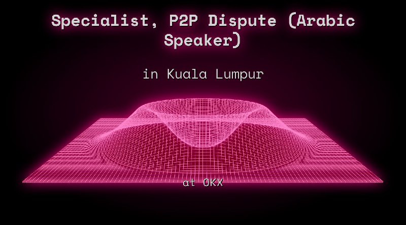 Web3 Specialist, P2P Dispute (Arabic Speaker) in Kuala Lumpur at OKX