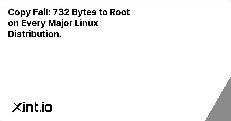 Copy Fail: 732 Bytes to Root on Every Major Linux Distribution. - Xint