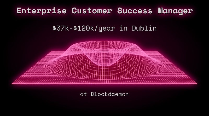 Web3 Enterprise Customer Success Manager $33k - $60k in Dublin at Blockdaemon
