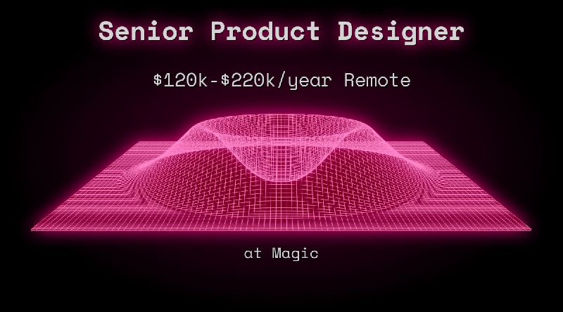 Web3 Senior Product Designer $120k - $220k Remote at Magic
