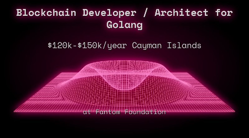 Web3 Blockchain Developer / Architect for Golang $120k - $150k in Cayman Islands at Fantom Foundation